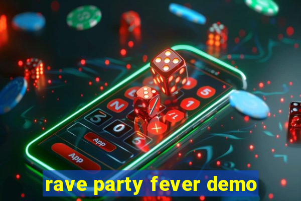 rave party fever demo